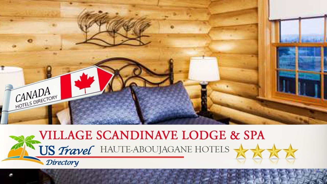 Village Scandinave Lodge & Spa - Haute-Aboujagane Hotels, Canada - YouTube