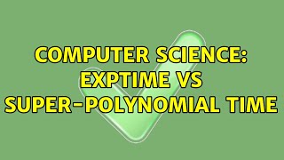 Computer Science: EXPTIME vs Super-polynomial time