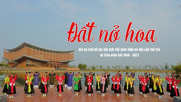 Đất nở hoa | Bài ca chủ đề Đại hội Giới trẻ Giáo tỉnh Hà Nội lần thứ XIX tại Giáo phận Bắc Ninh 2023