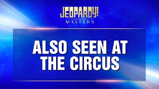 Also Seen at the Circus | Final Jeopardy! | JEOPARDY! MASTERS