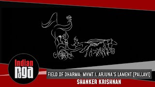 Field of Dharma: Mvmt I. Arjuna's Lament (Pallavi) | Shanker Krishnan