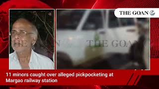 11 minors caught over alleged pickpocketing at Margao railway station