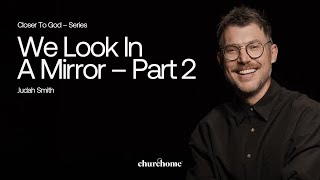 Closer To God | We Look In A Mirror Pt. 2 | Judah Smith