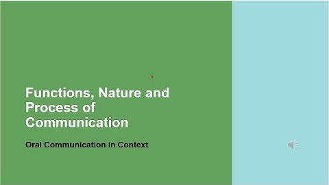 Functions, Nature and Process of Communication