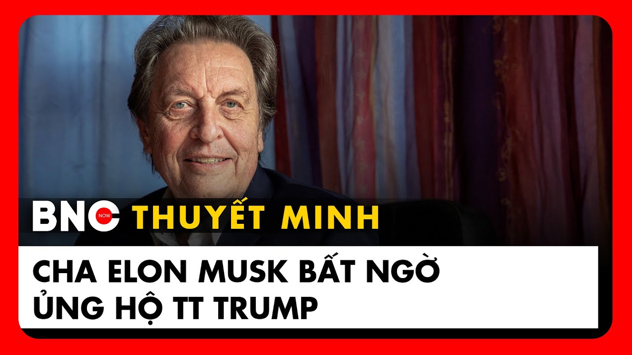Thuyết minh: Cha Elon Musk tiết lộ sự thật đằng sau mâu thuẫn Trump - Musk | BNC Now