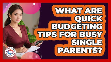 What Are Quick Budgeting Tips For Busy Single Parents? - Single Parent Support Hub