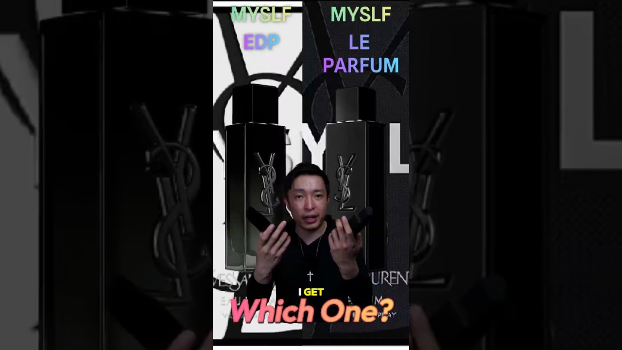 YSL Myslf EDP or the Le Parfum?