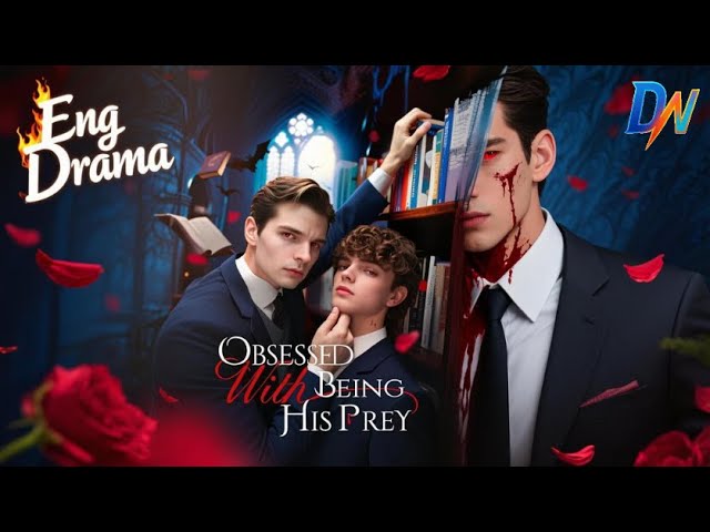 Obsessed with Being His Prey,Bloodlust turns to obsession: Vampire craves him #englishdrama