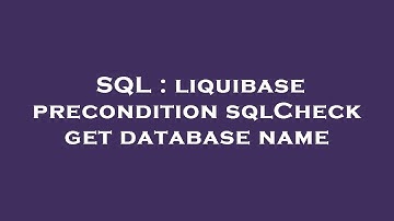 SQL : liquibase precondition sqlCheck get database name