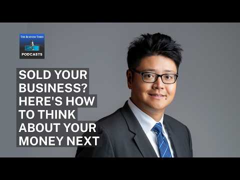 Sold your business? Here’s how to think about your money next
