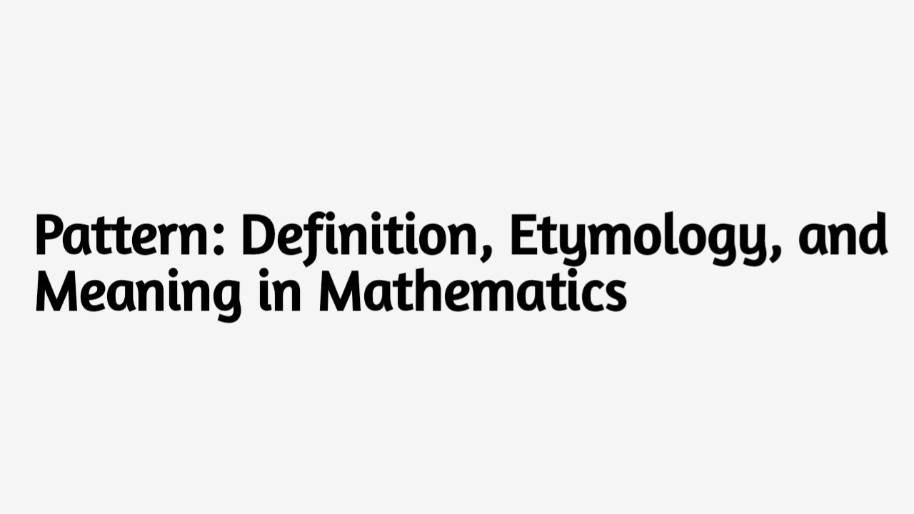Pattern: Definition, Etymology, and Meaning in Mathematics - YouTube