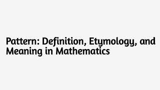 Pattern: Definition, Etymology, and Meaning in Mathematics