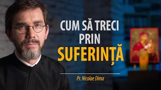 Ce să nu faci când suferința te copleșește. Două direcții în care să nu privești. Pr. Nicolae Dima