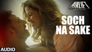 Miniatura de vídeo de "'SOCH NA SAKE' (Full Audio) AIRLIFT | Akshay Kumar, Nimrat Kaur | Arijit Singh, Tulsi Kumar"