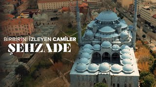 BİRBİRİNİ İZLEYEN CAMİLER | ŞEHZADE CAMİİ VE HİKAYESİ