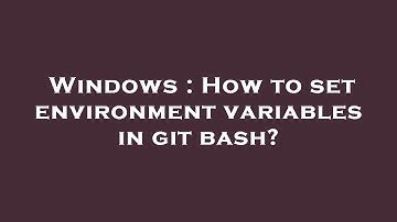 Windows : How to set environment variables in git bash?
