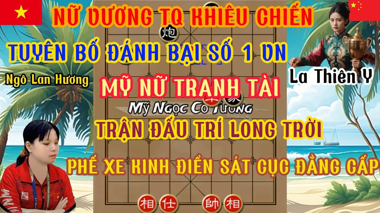 Trận cờ nảy lửa song phụng tranh tài phế xe đẳng cấp Ngô Lan Hương Vs La Thiên Y...