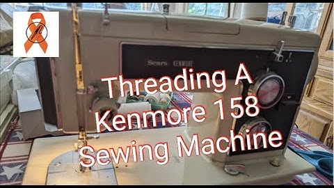 How to Thread a Sears Kenmore Sewing Machine 158 Kenmore 158.17570