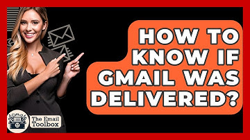How To Know If Gmail Was Delivered? - TheEmailToolbox.com