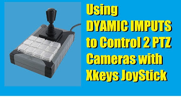 Using DYNAMIC INPUTS to Control 2 PTZ Cameras with Xkeys JoyStick