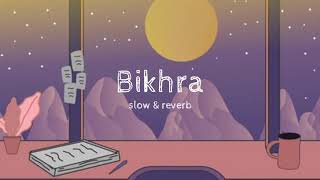 Bikhra Slow & Reverb Ft Abdul Hannan Lofi