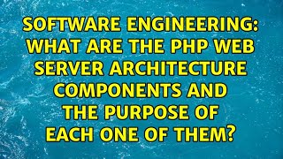What are the PHP web server architecture components and the purpose of each one of them?
