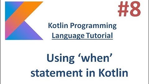Kotlin Tutorial - 8 -  Using when statement