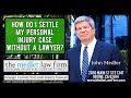 How Do I Settle My Personal Injury Case Without A Lawyer?