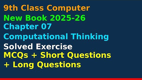 9th Class Computer Chapter 7| Computational Thinking| Exercise MCQS+ Short+Long Qs| New Book 2025-26