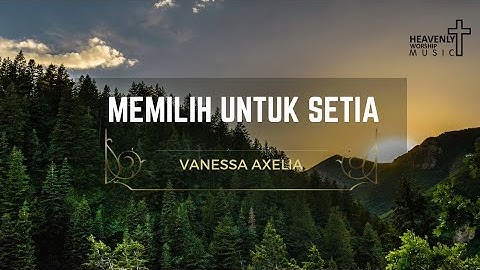 Memilih untuk setia - Vanessa Axelia || Lagu Rohani Kristen || Heavenly Worship Music