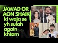 Aon shaik ki waja se Rajab sulah again khtam@rajabbutt94 @ghazaljawad 