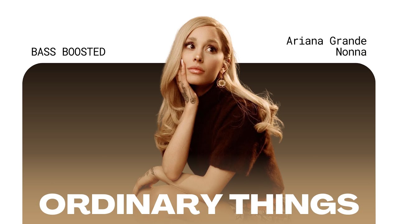Ariana Grande ordinary things ft. Nonna [BASS BOOSTED] YouTube