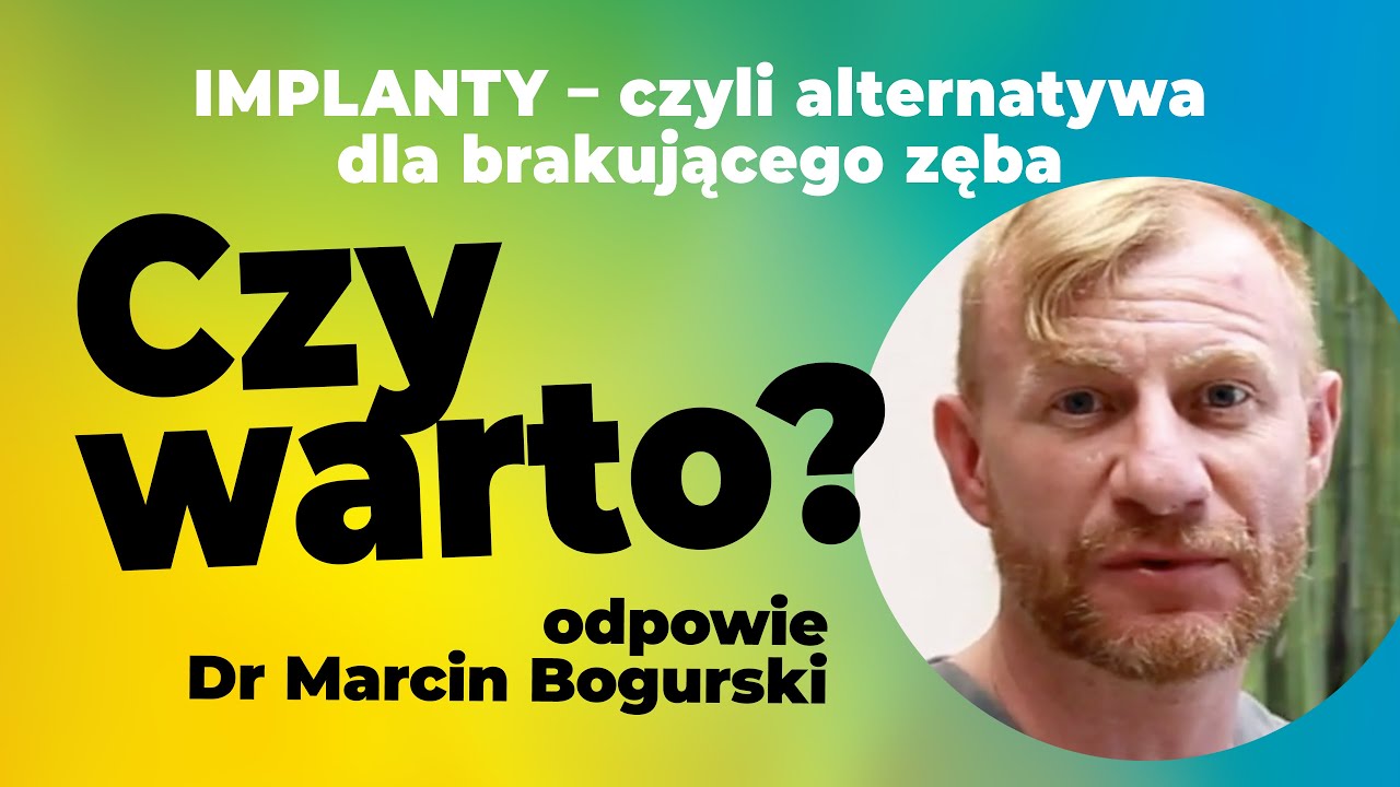 Implanty czyli alternatywa dla brakującego zęba. Czy warto? Odpowie Doktor Marcin Bogurski