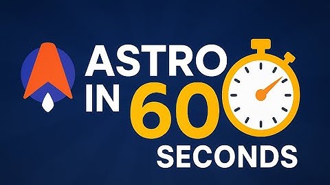 Astro in 60 Seconds