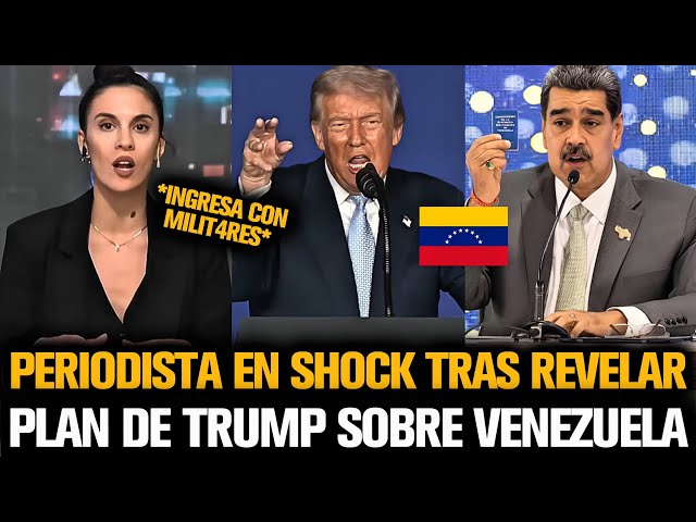 PERIODISTA EN SHOCK TRAS REVELAR PLAN DE TRUMP SOBRE VENEZUELA