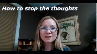 How to stop the thoughts