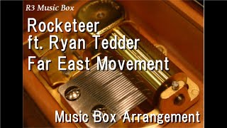 Rocketeer ft. Ryan Tedder/Far East Movement [Music Box]