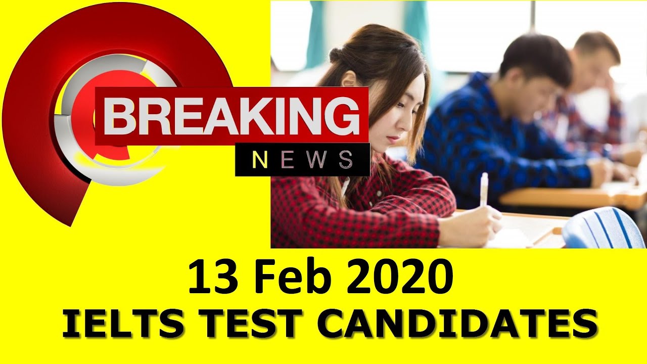 Breaking News for 13 Feb 2020 IELTS Test Candidates By Asad Yaqub
