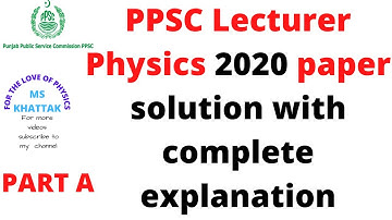 PPSC  Lecturer   PHYSICS past paper 2020 PART  A Complete explanation || FOR THE LOVE OF PHYSICS ||
