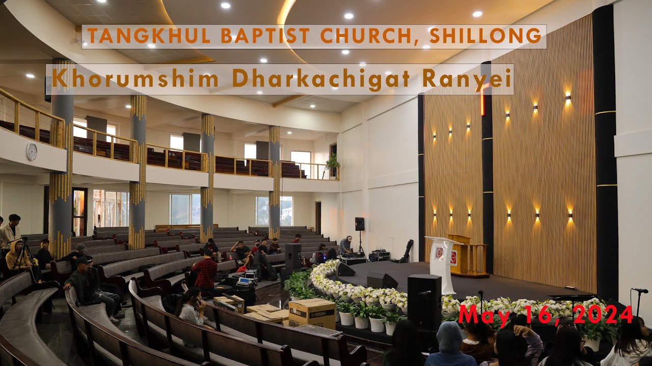 TANGKHUL BAPTIST CHURCH, SHILLONG || Khorumshim Dharkachigat Ranyei May 16, 2024