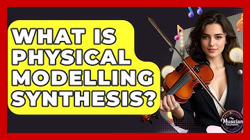 What Is Physical Modelling Synthesis? - The Musician Encyclopedia