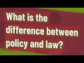 What is the difference between policy and law