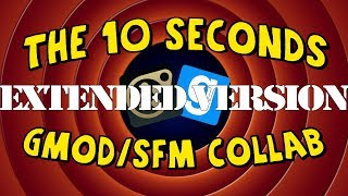 [EXTENDED VERSION] The 10 Seconds GMod/SFM Collaboration