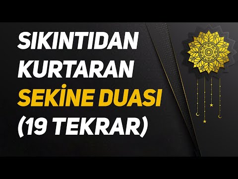 Sıkıntıdan Kurtaran Sekine Duası - (19 Tekrar)