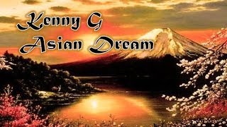 Video thumbnail of "Kenny G - Asian Dream"