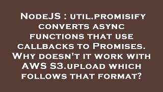 NodeJS : util.promisify converts async functions that use callbacks to Promises. Why doesn't it work