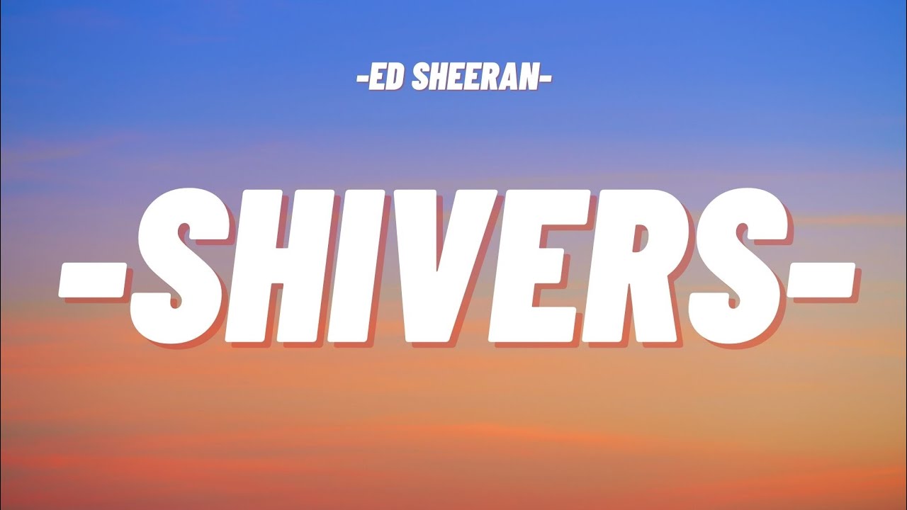 ED SHEERAN SHIVERS (LYRICS) edsheeran shivers music love song