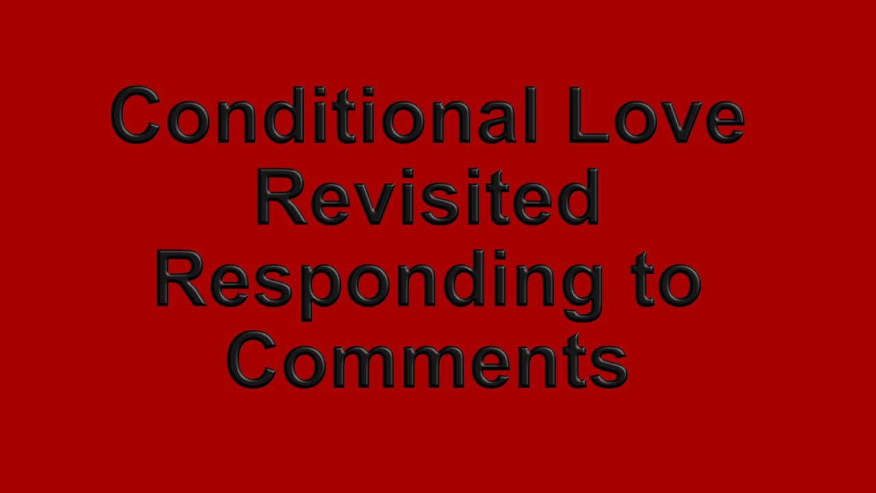 Conditional Love Revisited - YouTube