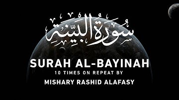 Surah Al-Bayinah by Mishary Rashid Alafasy | 10x Repeat | مشاري بن راشد العفاسي | سورة البينة