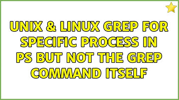 Unix & Linux: grep for specific process in ps but not the grep command itself